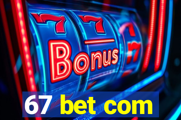 67 bet com